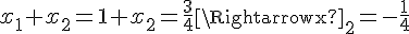 x_1+x_2=1+x_2=\frac{3}{4}\Rightarrowx_2=-\frac{1}{4}