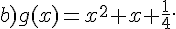 b)g(x)=x^2+x+\frac{1}{4}.