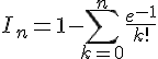 I_n=1-\sum_{k=0}^{n}\frac{e^{-1}}{k!}