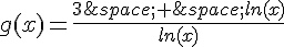 g(x)=\frac{3\,+\,ln(x)}{ln(x)}