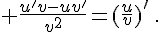  \frac{u'v-uv'}{v^2}=({\frac{u}{v}})^'\,.