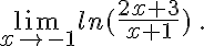 \lim_{x\to -1} ln(\frac{2x+3}{x+1}) \,.