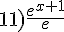 11)\frac{e^{x+1}}{e}