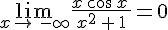 \lim_{x\to\,-\infty}\frac{x\,cos\,x\,}{x^2\,+\,1}=0