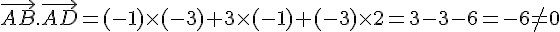 \vec{AB}.\vec{AD}=(-1)\times  (-3)+3\times  (-1)+(-3)\times  2=3-3-6=-6\ne0