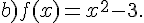 b)f(x)=x^2-3.