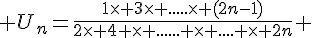  U_n=\frac{1\times   3\times   .....\times   (2n-1)}{2\times   4 \times   ...... \times   .... \times   2n} 