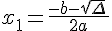 x_1=\frac{-b-\sqrt{\Delta}\,}{2a}