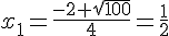 x_1=\frac{-2+\sqrt{100}}{4}=\frac{1}{2}