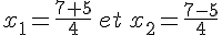 x_1=\frac{7+5}{4}\,et\,x_2=\frac{7-5}{4}