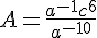 A=\frac{a^{-1}c^6}{a^{-10}}