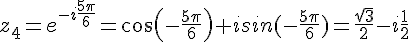 z_4=e^{-i\frac{5\pi}{6}}=cos(-\frac{5\pi}{6})+isin(-\frac{5\pi}{6})=\frac{\sqrt{3}}{2}-i\frac{1}{2}