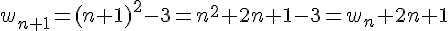 w_{n+1}=(n+1)^2-3=n^2+2n+1-3=w_n+2n+1