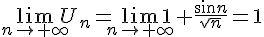  \lim_{n \to +\infty}U_n=\lim_{n \to +\infty}1+\frac{sin n}{\sqrt{n}}=1 