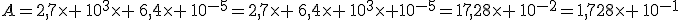 A=2,7\times \,10^3\times \,6,4\times \,10^{-5}=2,7\times \,6,4\times \,10^3\times 10^{-5}=17,28\times \,10^{-2}=1,728\times \,10^{-1}