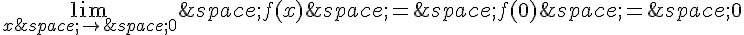 \lim_{x\,\to\,0}\,f(x)\,=\,f(0)\,=\,0