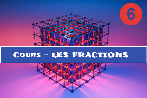 Les fractions : cours de maths en 6ème