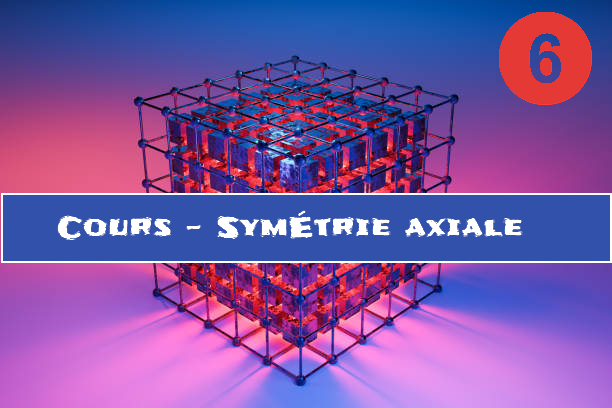 La symétrie axiale : cours de maths en 6ème