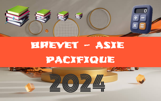 Asie Pacifique : brevet de maths 2024 sujet et corrigé