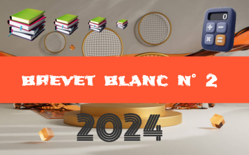 Brevet blanc de maths 2024 n°2 avec sujet et corrigé