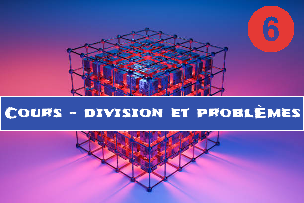 Division et problèmes : cours de maths en 6ème