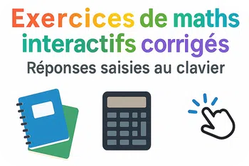 Exercices de maths interactifs avec saisie au clavier des réponses.