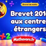 Brevet 2016 aux centres étrangers : sujet et corrigé