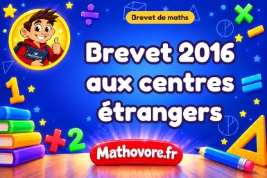 Brevet 2016 aux centres étrangers : sujet et corrigé