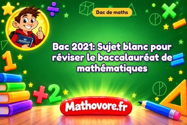 Bac Maths 2021: Sujet blanc pour réviser le baccalauréat de mathématiques