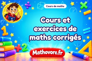 Cours et exercices de maths corrigés en PDF gratuits, du primaire à la Terminale, brevet et bac – Mathovore