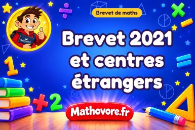 Brevet de maths 2021 et centres étrangers : sujet et corrigé du brevet.