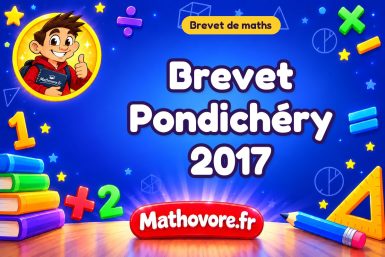 Brevet Pondichéry 2017 : Sujet de Maths – Brevet des Collèges