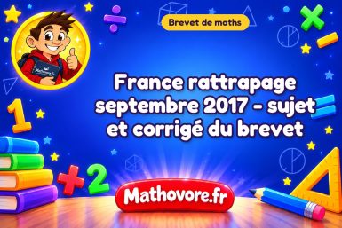 France rattrapage septembre 2017 – sujet et corrigé du brevet de maths