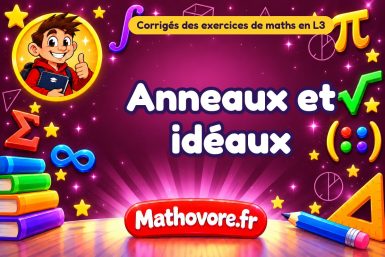 Anneaux et idéaux : corrigé des exercices de maths en L3