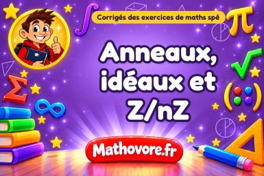 Anneaux, idéaux et Z/nZ : corrigé des exercices de maths spé