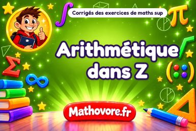 Arithmétique dans Z : corrigé des exercices de maths sup