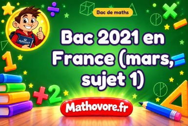 Bac de maths 2021 en France (mars, sujet 1) : sujet et corrigé