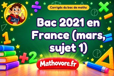 Corrigé du bac de maths 2021 en France (mars, sujet 1)