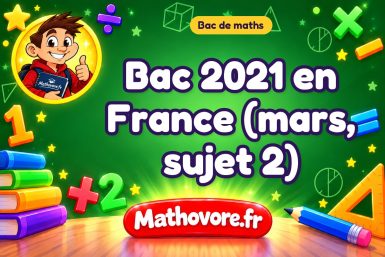 Bac de maths 2021 en France (mars, sujet 2) : sujet et corrigé