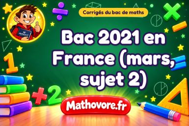 Corrigé du bac de maths 2021 en France (mars, sujet 2)