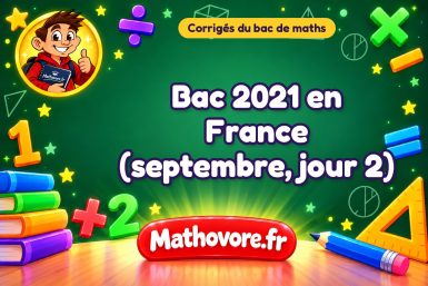 Corrigé du bac de maths 2021 en France (septembre, jour 2)