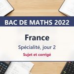 Bac de maths 2022 en France (jour 2) : sujet et corrigé
