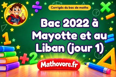 Corrigé du bac de maths 2022 à Mayotte et au Liban (jour 1)