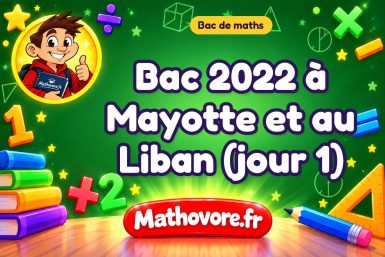 Bac de maths 2022 à Mayotte et au Liban (jour 1) : sujet et corrigé