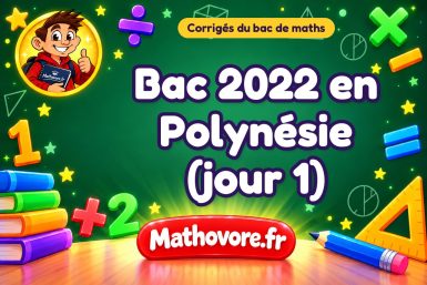 Corrigé du bac de maths 2022 en Polynésie (jour 1)