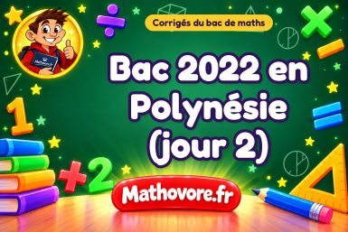 Corrigé du bac de maths 2022 en Polynésie (jour 2)