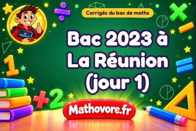 Corrigé du bac de maths 2023 à La Réunion (jour 1)