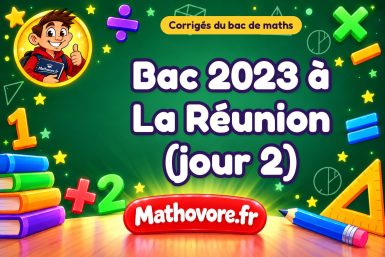 Corrigé du bac de maths 2023 à La Réunion (jour 2)