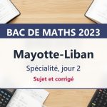 Bac de maths 2023 à Mayotte et au Liban (jour 2) : sujet et corrigé