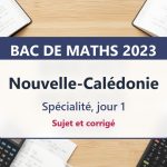 Bac de maths 2023 en Nouvelle-Calédonie (jour 1) : sujet et corrigé